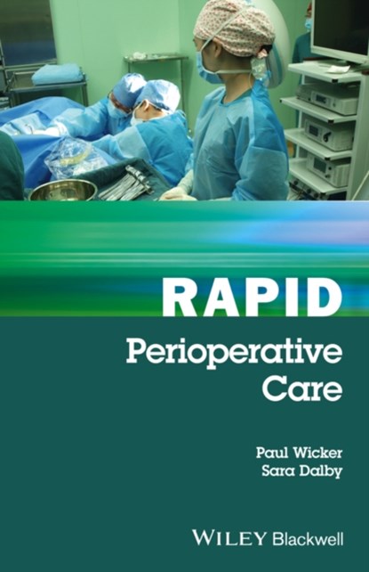 Rapid Perioperative Care, PAUL (FIRST HOSPITAL OF NANJING,  China; Edge Hill College of Higher Education, UK) Wicker ; Sara (Aintree University Hospital Trust; Edge Hill University, UK) Dalby - Paperback - 9781119121237