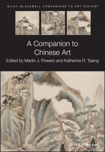A Companion to Chinese Art, Martin J. (University of Michigan Powers ; Katherine R. (University of Chicago Tsiang - Paperback - 9781119121695