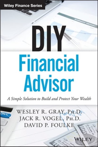 DIY Financial Advisor, Wesley R. Gray ; Jack R. Vogel ; David P. Foulke - Ebook - 9781119124900