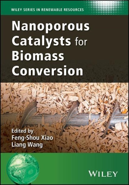 Nanoporous Catalysts for Biomass Conversion, Feng-Shou Xiao ; Liang Wang - Gebonden - 9781119128083