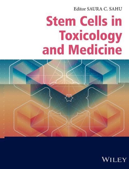 Stem Cells in Toxicology and Medicine, SAURA C. (CENTRE FOR FOOD SAFETY AND APPLIED NUTRITION,  US Food and Drug Administration, USA) Sahu - Gebonden - 9781119135418