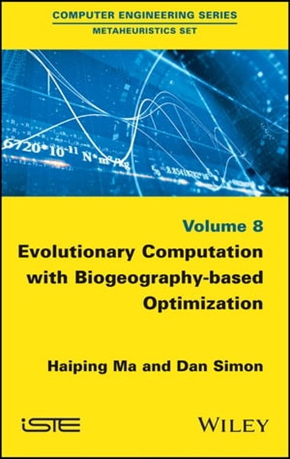 Evolutionary Computation with Biogeography-based Optimization, Dan Simon ; Haiping Ma - Ebook - 9781119136514