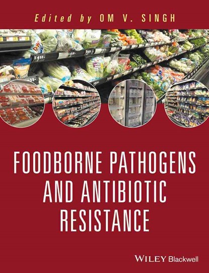 Food Borne Pathogens and Antibiotic Resistance, Om V. Singh - Gebonden - 9781119139157