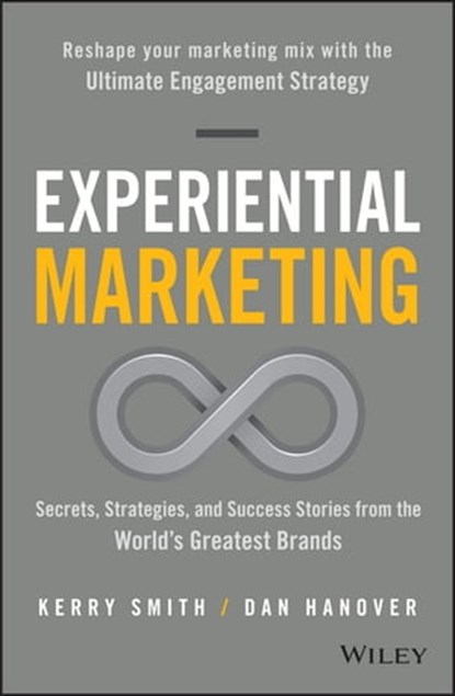 Experiential Marketing, Kerry Smith ; Dan Hanover - Ebook - 9781119145899