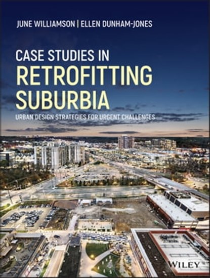 Case Studies in Retrofitting Suburbia, June Williamson ; Ellen Dunham-Jones - Ebook - 9781119149194