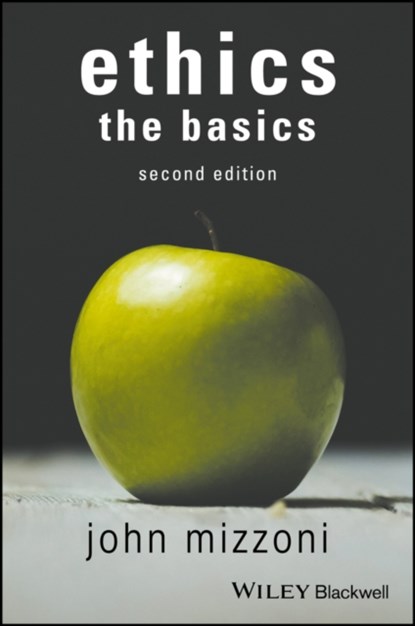Ethics: The Basics, 2nd Edition, John (Neumann University Mizzoni - Paperback - 9781119150688