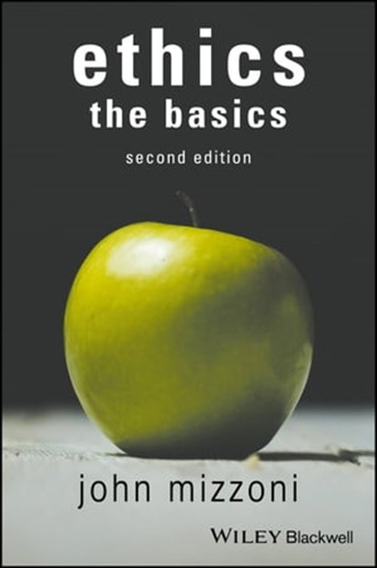 Ethics: The Basics, 2nd Edition, John Mizzoni - Ebook - 9781119150701