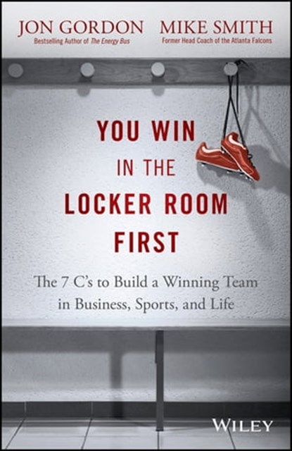 You Win in the Locker Room First, Jon Gordon ; Mike Smith - Ebook - 9781119157878
