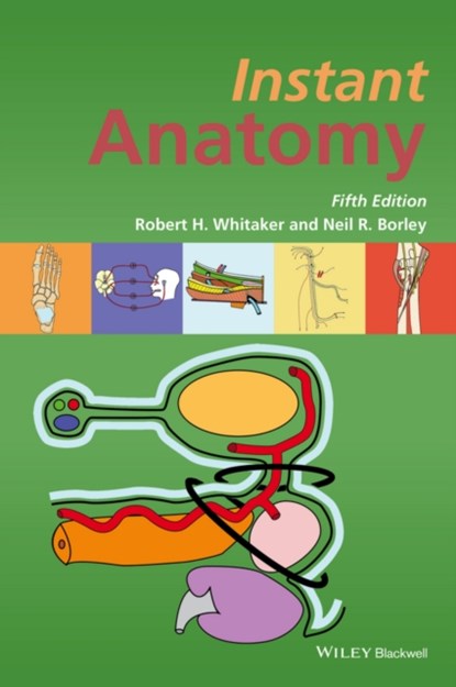 Instant Anatomy, ROBERT H. (SELWYN COLLEGE,  University of Cambridge) Whitaker ; Neil R. (Cheltenham General Hospital, UK) Borley - Paperback - 9781119159384