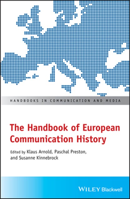 The Handbook of European Communication History, Klaus Arnold ; Paschal Preston ; Susanne Kinnebrock - Paperback - 9781119161721
