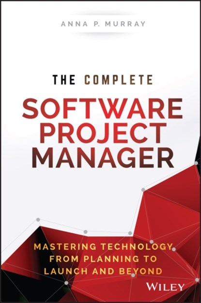 The Complete Software Project Manager, Anna P. Murray - Gebonden - 9781119161837