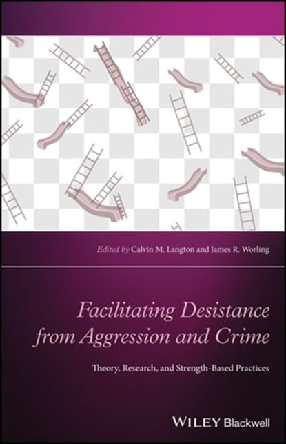 Facilitating Desistance from Aggression and Crime, Calvin M. Langton ; James R. Worling - Ebook - 9781119166481