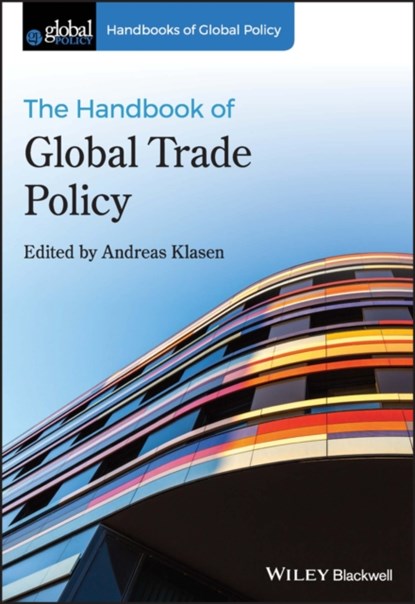 The Handbook of Global Trade Policy, ANDREAS (OFFENBURG UNIVERSITY,  Germany; Northumbria University, UK; Durham University, UK) Klasen - Gebonden - 9781119167389