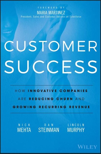 Customer Success, Nick Mehta ; Dan Steinman ; Lincoln Murphy - Gebonden - 9781119167969