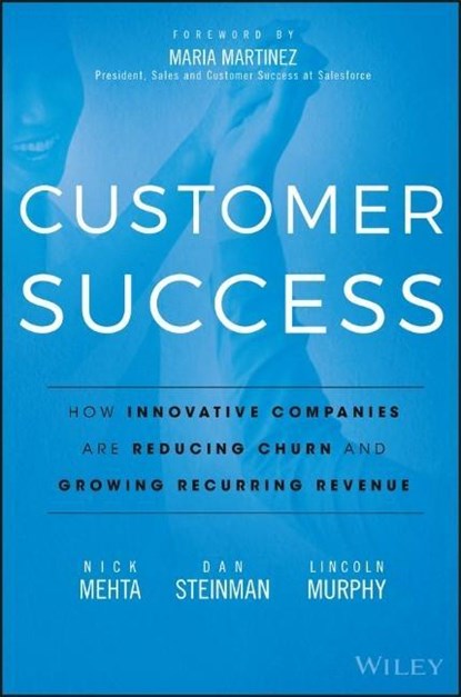 Customer Success, Nick Mehta ; Dan Steinman ; Lincoln Murphy - Gebonden - 9781119167969