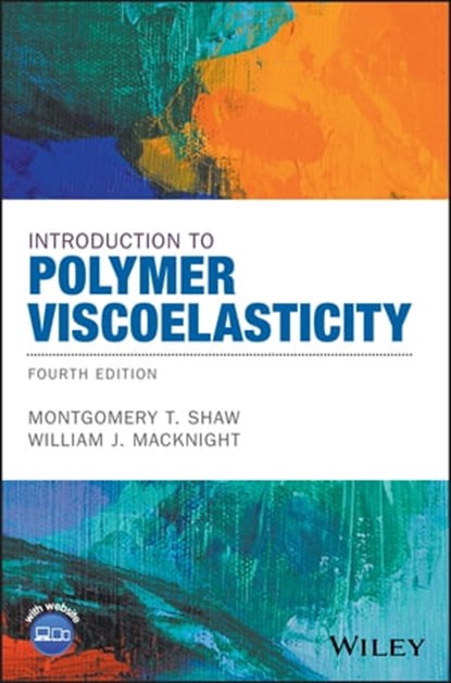 Introduction to Polymer Viscoelasticity, Montgomery T. Shaw ; William J. MacKnight - Ebook - 9781119181828