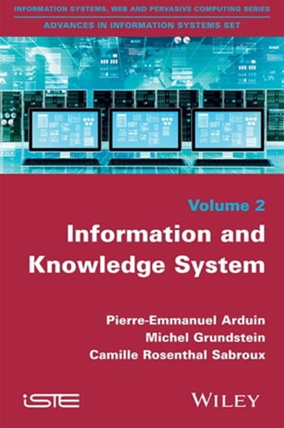 Information and Knowledge System, Pierre-Emmanuel Arduin ; Camille Rosenthal-Sabroux ; Michel Grundstein - Ebook - 9781119187288
