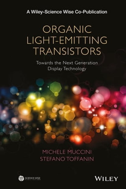 Organic Light-Emitting Transistors, Michele Muccini ; Stefano Toffanin - Ebook - 9781119190110