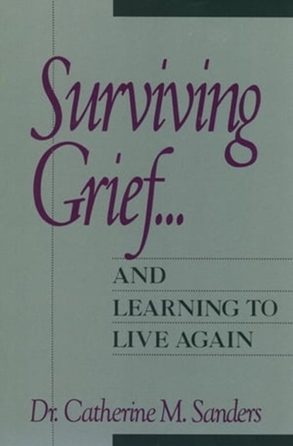 Surviving Grief ... and Learning to Live Again, Catherine M. Sanders - Ebook - 9781119194460