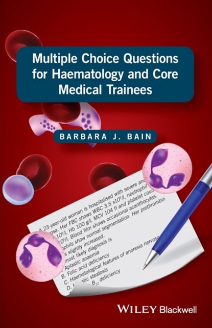 Multiple Choice Questions for Haematology and Core Medical Trainees, BARBARA J. (PROFESSOR IN DIAGNOSTIC HAEMATOLOGY,  St Mary's Hospital Campus, Imperial College London Faculty of Medicine, and Consultant Haematologist, St Mary's Hospital, London, UK) Bain - Paperback - 9781119210528
