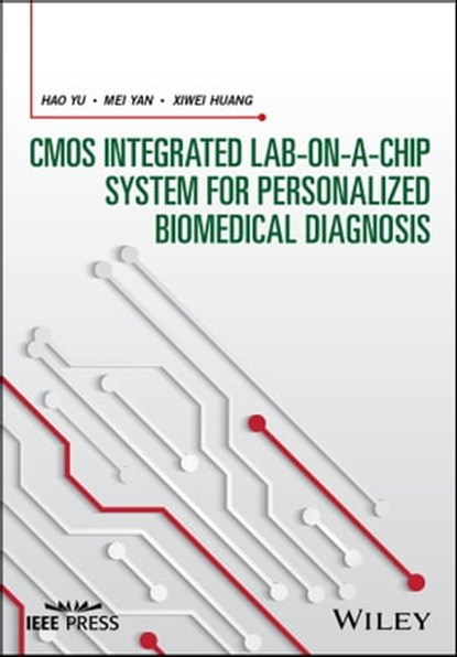 CMOS Integrated Lab-on-a-chip System for Personalized Biomedical Diagnosis, Hao Yu ; Mei Yan ; Xiwei Huang - Ebook - 9781119218340