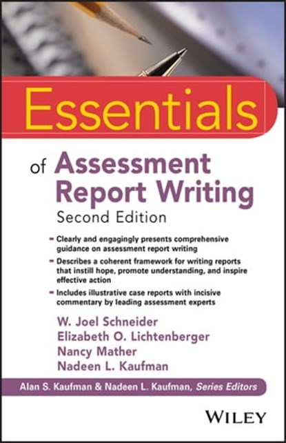 Essentials of Assessment Report Writing, Alan S. Kaufman ; W. Joel Schneider ; Elizabeth O. Lichtenberger ; Nancy Mather ; Nadeen L. Kaufman - Ebook - 9781119218753