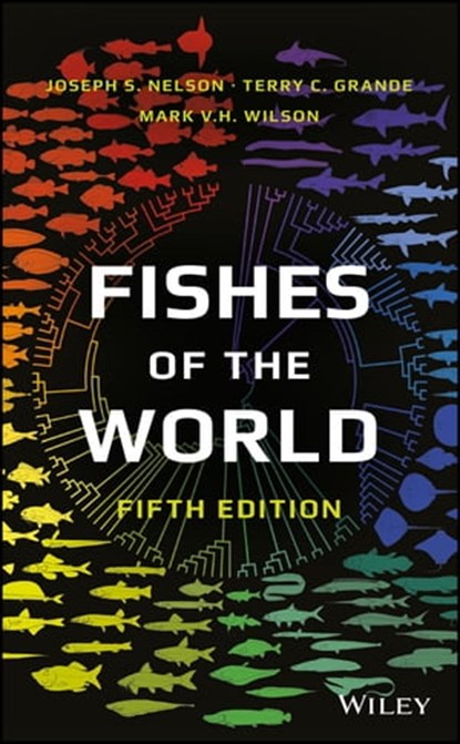 Fishes of the World, Joseph S. Nelson ; Terry C. Grande ; Mark V. H. Wilson - Ebook - 9781119220824