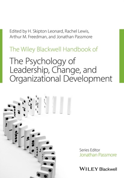 The Wiley-Blackwell Handbook of the Psychology of Leadership, Change, and Organizational Development, H. Skipton (World Institute for Action Learning) Leonard ; Rachel (London Metropolitan University Lewis ; Arthur M. (Arthur M. Freedman & Associates) Freedman - Paperback - 9781119237921