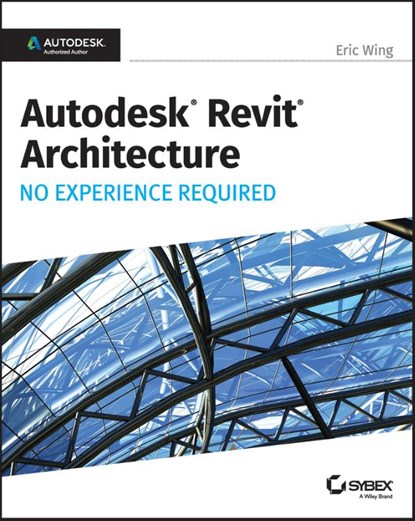 Autodesk Revit 2017 for Architecture, Eric Wing - Paperback - 9781119243304