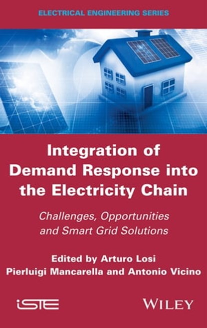 Integration of Demand Response into the Electricity Chain, Arturo Losi ; Pierluigi Mancarella ; Antonio Vicino - Ebook - 9781119245582