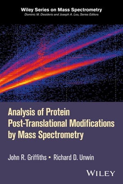 Analysis of Protein Post-Translational Modifications by Mass Spectrometry, John R. Griffiths ; Richard D. Unwin - Ebook - 9781119250890