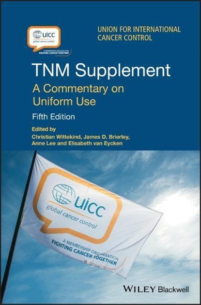 TNM Supplement, CHRISTIAN (LEIPZIG,  Germany) Wittekind ; James D. (Toronto, Ontario, Canada) Brierley ; Anne (Hong Kong, China) Lee ; Elizabeth (Brussels, Belgium) Van Eycken - Paperback - 9781119263937