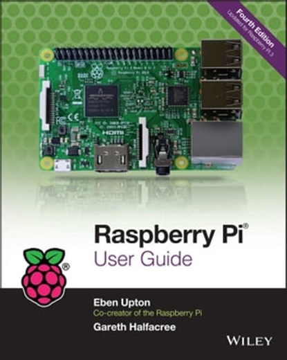Raspberry Pi User Guide, Eben Upton ; Gareth Halfacree - Ebook - 9781119264378