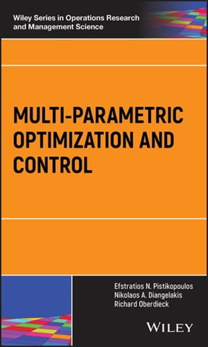 Multi-parametric Optimization and Control, Efstratios N. Pistikopoulos ; Nikolaos A. Diangelakis ; Richard Oberdieck - Ebook - 9781119265191