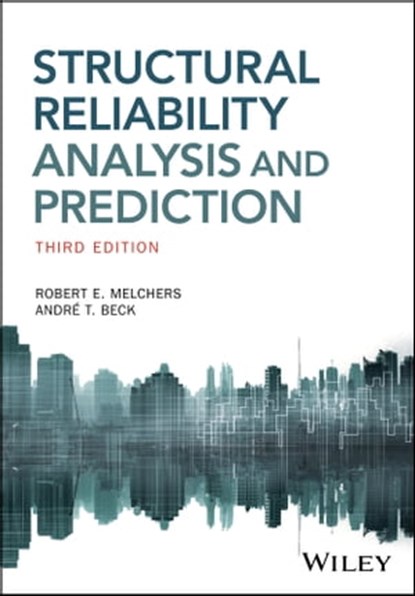 Structural Reliability Analysis and Prediction, Robert E. Melchers ; Andre T. Beck - Ebook - 9781119266068