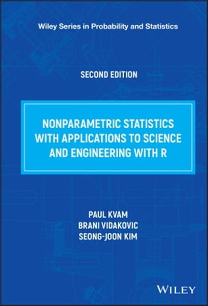Nonparametric Statistics with Applications to Science and Engineering with R, Paul Kvam ; Brani Vidakovic ; Seong-joon Kim - Ebook - 9781119268161