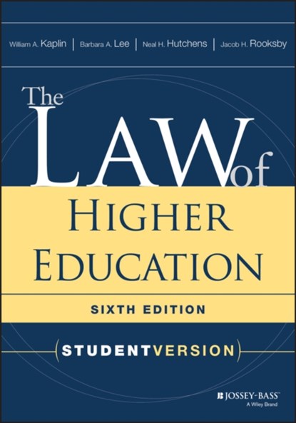 The Law of Higher Education, Student Version, WILLIAM A. (THE CATHOLIC UNIVERSITY OF AMERICA,  Washington, D.C.) Kaplin ; Barbara A. (Rutgers University, Piscataway, NJ) Lee ; Neal H. Hutchens ; Jacob H. Rooksby - Paperback - 9781119271918
