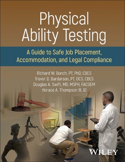 Physical Ability Testing, Richard W. (LSU Medical Center; Tulane University School of Public Health) Bunch ; Trevor D. (WorkSaver Employee Testing Systems LLC) Bardarson ; Douglas A. (Tulane University School of Public Health) Swift ; Horace A. Thompson - Gebonden - 9781119272274