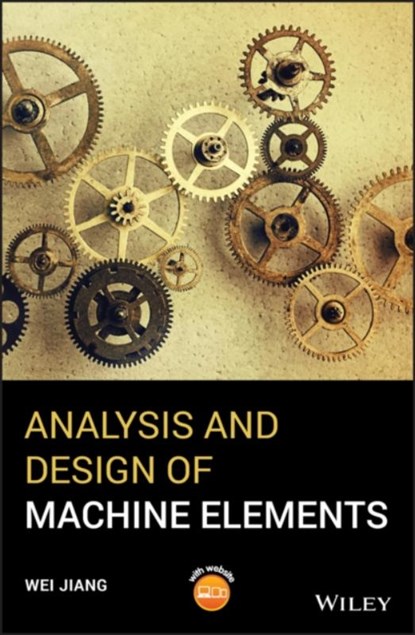 Analysis and Design of Machine Elements, Wei Jiang - Gebonden - 9781119276074