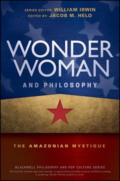 Wonder Woman and Philosophy, Jacob M. (University of Central Arkansas Held - Paperback - 9781119280750