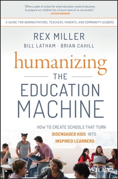Humanizing the Education Machine, Rex Miller ; Bill Latham ; Brian Cahill - Ebook - 9781119283126