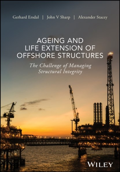 Ageing and Life Extension of Offshore Structures, Gerhard Ersdal ; John V. Sharp ; Alexander Stacey - Gebonden - 9781119284390