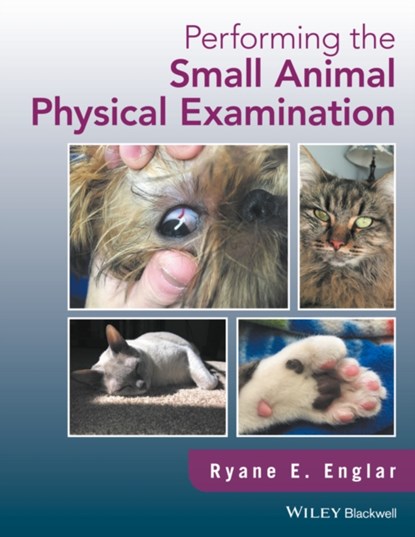 Performing the Small Animal Physical Examination, Ryane E. (Midwestern University College of Veterinary Medicine Englar - Gebonden - 9781119295303