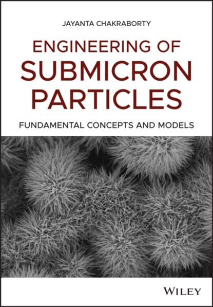 Engineering of Submicron Particles, Jayanta Chakraborty - Gebonden - 9781119296461