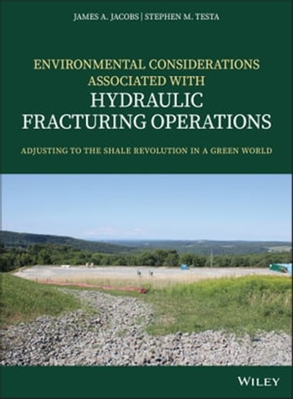 Environmental Considerations Associated with Hydraulic Fracturing Operations, James A. Jacobs ; Stephen M. Testa - Ebook - 9781119336112