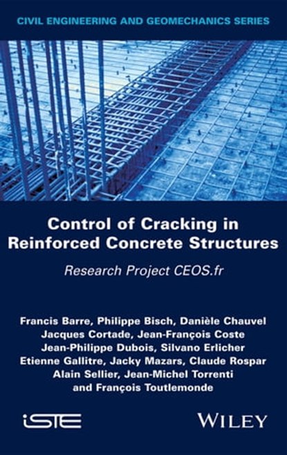 Control of Cracking in Reinforced Concrete Structures, Francis Barre ; Philippe Bisch ; Daniele Chauvel ; Jacques Cortade ; Jean-Philippe Dubois ; Silvano Erlicher ; Etienne Gallitre ; Jacky Mazars ; Claude Rospar ; Alain Sellier ; Jean-Michel Torrenti ; Jean-François Coste ; Pierre Labbé ; François Toutlemon - Ebook - 9781119347392