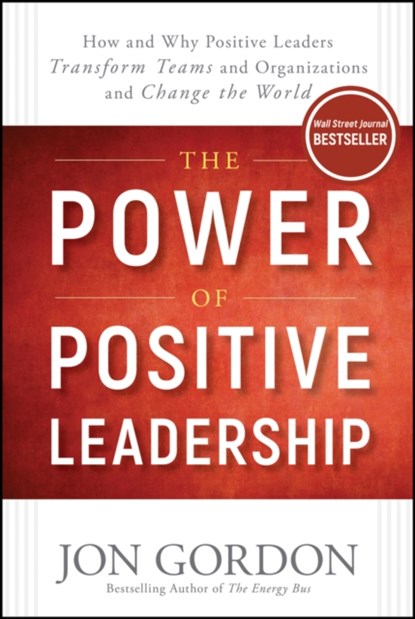 The Power of Positive Leadership, Jon Gordon - Gebonden - 9781119351979