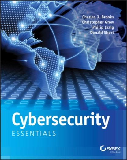 Cybersecurity Essentials, Charles J. Brooks ; Christopher Grow ; Philip A. Craig ; Donald Short - Paperback - 9781119362395