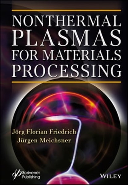 Nonthermal Plasmas for Materials Processing, Jörg Florian Friedrich ; Jürgen Meichsner - Ebook - 9781119364764