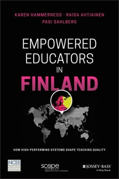 Empowered Educators in Finland, Karen Hammerness ; Raisa Ahtiainen ; Pasi Sahlberg - Ebook - 9781119372189